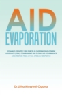 Image for AID EVAPORATION: DYNAMICS OF SUPPLY SIDE FORCES IN OVERSEAS DEVELOPMENT ASSISTANCE (ODA): CONFRONTING THE GLOBAL AID GOVERNANCE ARCHITECTURE FROM A PAN- AFRICAN PERSPECTIVE
