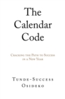 Image for The Calendar Code : Cracking the Path to Success in a New Year