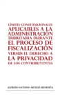 Image for Limites Constitucionales Aplicables a la Administracion Tributaria Durante El Proceso de Fiscalizacion Versus El Derecho a la Privacidad de Los Contribuyentes