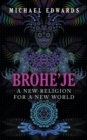 Image for Brohe&#39;je A New Religion For A New World