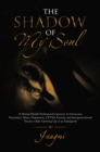 Image for The Shadow of My Soul: A Mental Health Professional&#39;s Journey to Overcome Narcissistic Abuse, Depression, CPTSD, Anxiety, and Intergenerational Trauma While Growing Up as an Immigrant
