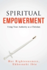 Image for Spiritual empowerment: using your authority as a Christian