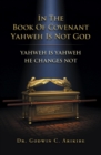 Image for In the Book of Covenant Yahweh is not God: Yahweh is Yahweh he changes not