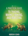 Image for A Practical Guide to Trading, Market Making, and Investing