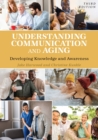 Image for Understanding Communication and Aging : Developing Knowledge and Awareness