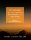 Image for Living Better with Spirituality Based Strategies that Work