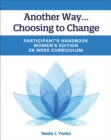 Image for Another Way...Choosing to Change : Participant&#39;s Handbook - Women&#39;s Edition, 26 Week Curriculum
