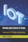 Image for Knowing about Internet of Things : Internet of Things made easy