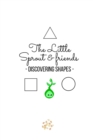 Image for The Little Sprout &amp; Friends - discovering shapes -