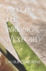 Image for Wed to the Wrong Wexford