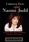 Image for Unknown Facts about Naomi Judd : Her Life, Past, Rise to Stardom, Struggles, and Impacts