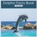 Image for Dolphin Facts Book For Kids : 50 Interesting Facts About Dolphins