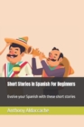 Image for Short Stories In Spanish For Beginners : Evolve your Spanish with these short stories