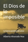 Image for El Dios de lo imposible : La fuerza positiva del amor
