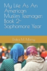Image for My Life As An American Muslim Teenager : Book 2- Sophomore Year