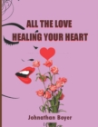 Image for All the Love : Healing Your Heart