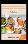Image for Addressing Renal Challenges With The Basic Dietary Plans And Healthy Recipes For Beginners