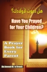 Image for Have You Prayed for Your Children? : A Prayer Book for Every Parent