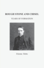 Image for Rough Stone and Chisel : Years of Formation