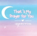 Image for That&#39;s My Prayer for You