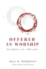 Image for Offered As Worship : Attributes of a Disciple