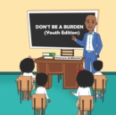 Image for Don&#39;t Be A Burden