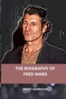 Image for The Biography Of Fred Ward : Looking Into The Life And Career Of The Influential Actor And Producer