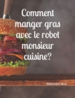 Image for Comment manger gras avec le robot monsieur cuisine ?