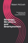 Image for Strategy, Structure, and Snarkynomics : The Business and Buzzwords of Creative Destruction