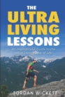 Image for The Ultraliving Lessons : An Inspirational Guide to the Ultrarunning Way of Life