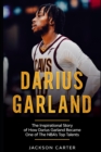 Image for Darius Garland : The Inspirational Story of How Darius Garland Became One Of The NBA&#39;s Top Talents