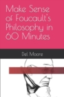 Image for Make Sense of Foucault&#39;s Philosophy in 60 Minutes