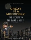 Image for Credit is a Monopoly : The secrets to the game &amp; more!