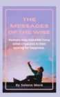 Image for The Messages of the Wise : Humans may resemble many other creatures in their striving for happiness