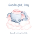 Image for Goodnight, Elly : 3 Year Old Bedtime Story Book- Deep Breathing For Kids