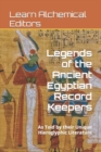 Image for Legends of the Ancient Egyptian Record Keepers : As Told by their Unique Hieroglyphic Literature
