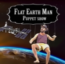 Image for Flat Earth Man - Puppet Show