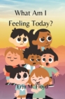 Image for What am I feeling today? : An ABC book to help give words to big feelings.