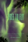 Image for Free to Fly : Lessons in Managing Workplace Fear From an Air Ambulance Pilot