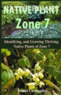 Image for Native Plants Zone 7 : Identifying, and Growing Thriving Native Plants of Zone 7