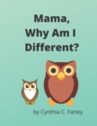 Image for Mama, Why Am I Different? : It&#39;s Beautiful To Be Different!