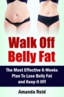 Image for Walk Off Belly Fat : The Most Effective 6-Weeks Plan To Lose Belly Fat and Keep it Off