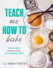 Image for Teach Me How To Bake : The ultimate baking book for kids