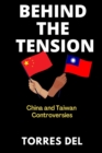 Image for Behind the Tension : China and Taiwan controversies