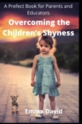 Image for Overcoming the Children&#39;s Shyness : A Prefect Book for Parents and Educators