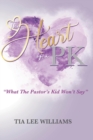 Image for The Heart Of A PK : What The Pastor&#39;s Kid Won&#39;t Say