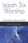 Image for Isaiah Six Worship : Biblical Pillars of Messianic Worship
