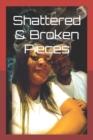 Image for Shattered &amp; Broken Pieces