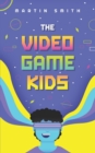 Image for The Video Game Kids : Adventure book for kids 8-12