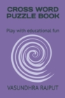 Image for Cross Word Puzzle Book : Play with educational fun